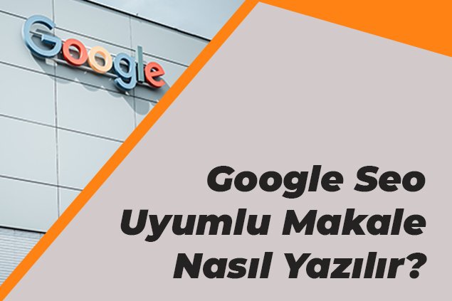 Google Seo Uyumlu Makale Nasıl Yazılır?