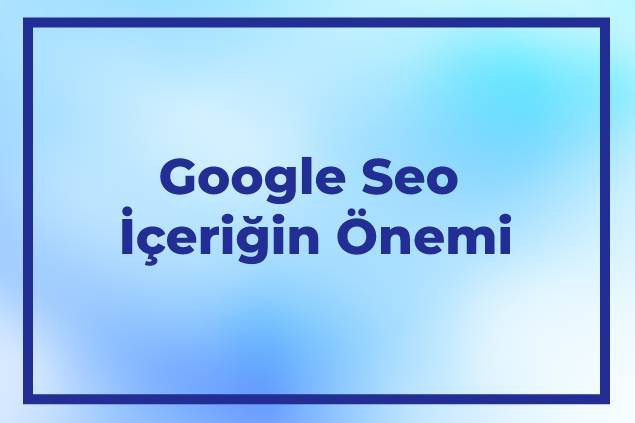 Google Seo İçeriğin Önemi